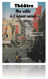 Pièce de théâtre « Ma ville à l’heure nazie »